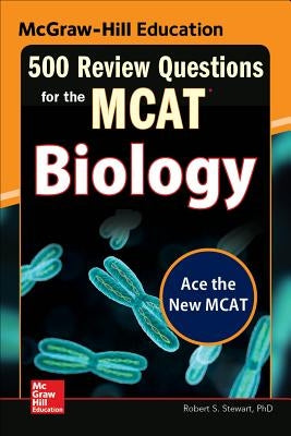 McGraw-Hill Education 500 Review Questions for the McAt: Biology by Stewart, Robert Stanley