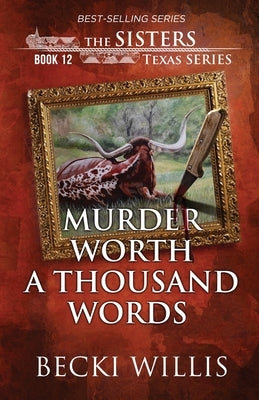 Murder Worth a Thousand Words (The Sisters, Texas Mystery Series Book 12) by Willis, Becki
