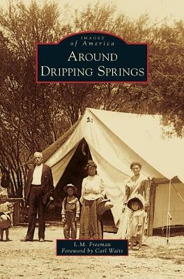 Around Dripping Springs by Freeman, L. M.
