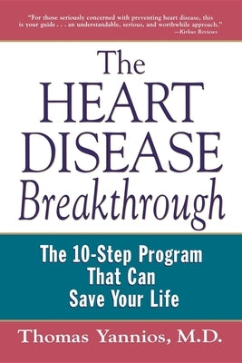 The Heart Disease Breakthrough: What Even Your Doctor Doesn't Know about Preventing a Heart Attack by Yannios, Thomas