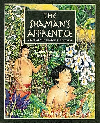 The Shaman's Apprentice: A Tale of the Amazon Rain Forest by Cherry, Lynne