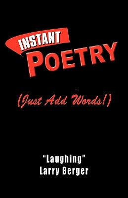 Instant Poetry (Just Add Words!) by Berger, Laughing Larry