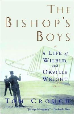 Bishop's Boys: A Life of Wilbur and Orville Wright (Revised) by Crouch, Tom D.