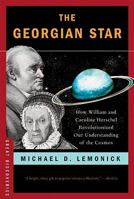 The Georgian Star: How William and Caroline Herschel Revolutionized Our Understanding of the Cosmos by Lemonick, Michael