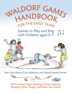 Waldorf Games Handbook for the Early Years: Games to Play and Sing with Children Aged 3-7: 142 Action, Finger, Circle, Clapping, Beanbag, Chasing, Wat by Waletzko, Cory
