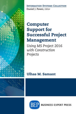 Computer Support for Successful Project Management: Using MS Project 2016 With Construction Projects by Samant, Ulhaus M.