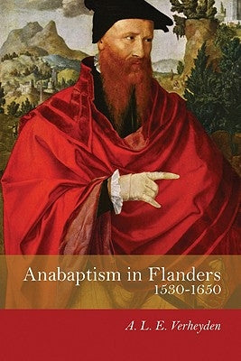 Anabaptism in Flanders 1530-1650: A Century of Struggle by Verheyden, A. L. E.
