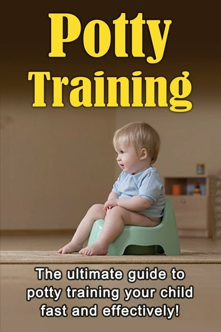 Potty Training: The ultimate guide to potty training your child fast and effectively! by Dare, Judith