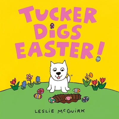 Tucker Digs Easter! by McGuirk, Leslie