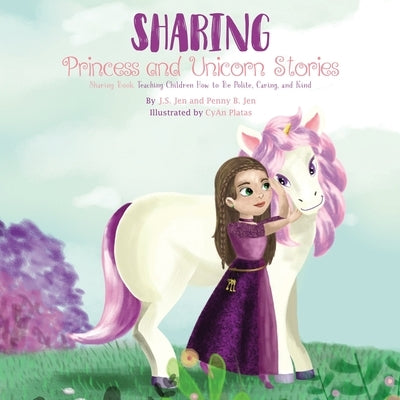 Sharing: Princess and Unicorn Stories: Teaching Children How to Be Polite, Caring, and Kind by Jen, Penny B.