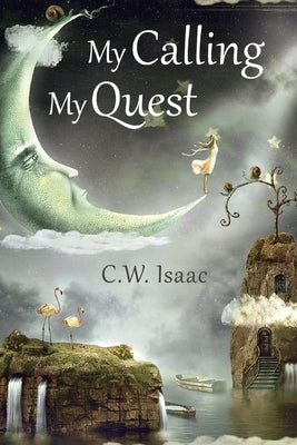 My Calling, My Quest by Isaac, C. W.