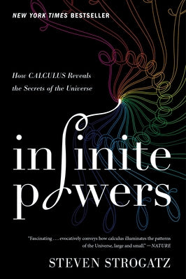 Infinite Powers: How Calculus Reveals the Secrets of the Universe by Strogatz, Steven