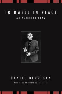 To Dwell in Peace by Berrigan, Daniel