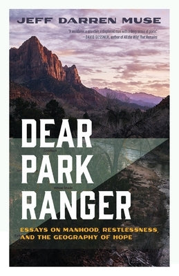Dear Park Ranger: Essays on Manhood, Restlessness, and the Geography of Hope by Muse, Jeff Darren