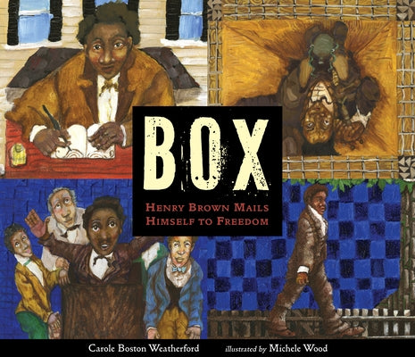 Box: Henry Brown Mails Himself to Freedom by Weatherford, Carole Boston
