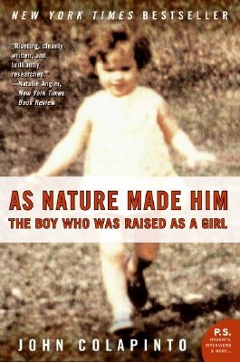 As Nature Made Him: The Boy Who Was Raised as a Girl by Colapinto, John