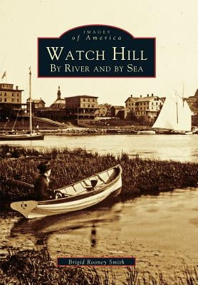 Watch Hill: By River and by sea by Smith, Brigid Rooney