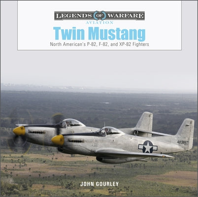 Twin Mustang: North American's P-82, F-82, and Xp-82 Fighters by Gourley, John