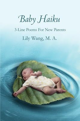 Baby Haiku: 3-Line Poems For New Parents by Wang, Lily