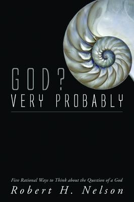 God? Very Probably by Nelson, Robert H.