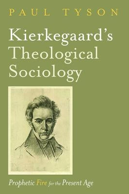 Kierkegaard's Theological Sociology by Tyson, Paul