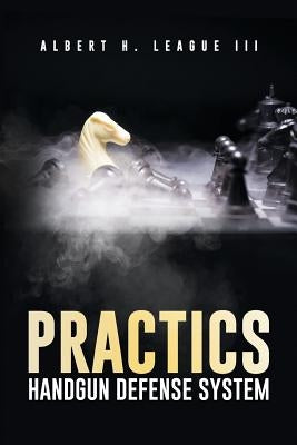 Practics: Handgun Defense System by League, Albert H.