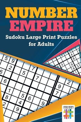 Number Empire Sudoku Large Print Puzzles for Adults by Senor Sudoku