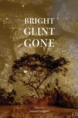 Bright Glint Gone by Langlois, Suzanne