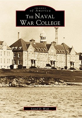 The Naval War College by Wyld, Lionel D.