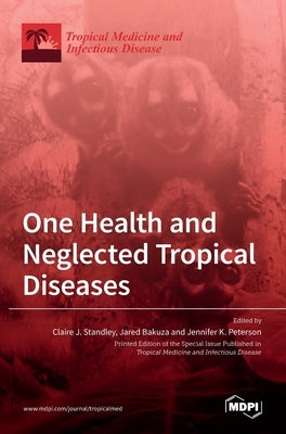 One Health and Neglected Tropical Diseases by J. Standley, Claire