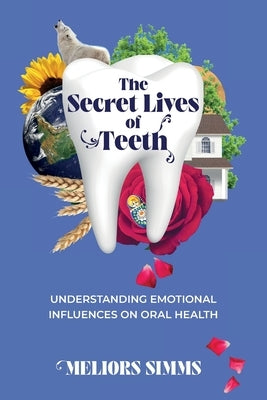 The Secret Lives of Teeth by Simms, Meliors