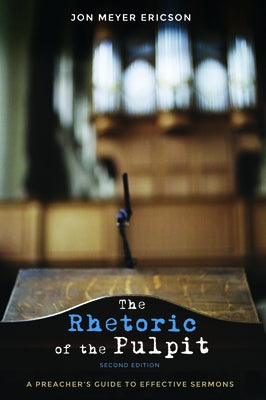 The Rhetoric of the Pulpit, Second Edition by Ericson, Jon Meyer