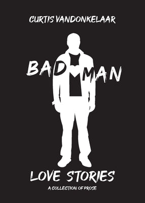 Bad Man Love Stories by Vandonkelaar, Curtis