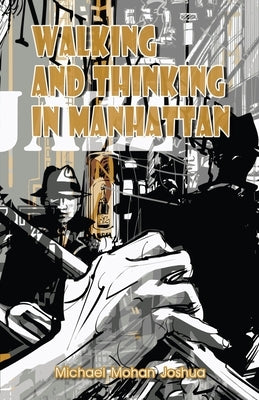 Walking And Thinking In Manhattan by Mohan Joshua, Michael