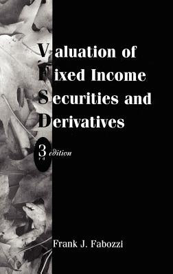 Valuation of Fixed Income Securities and Derivatives by Fabozzi, Frank J.