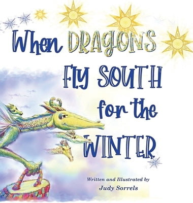 When Dragons Fly South for the Winter by Sorrels, Judy