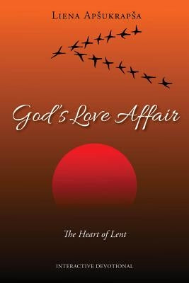 God's Love Affair: The Heart of Lent by Apsukrapsa, Liena