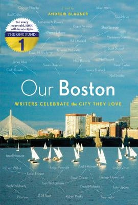 Our Boston: Writers Celebrate the City They Love by Blauner, Andrew