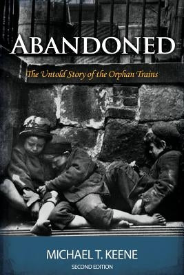 Abandoned: The Untold Story of the Orphan Trains by Keene, Michael