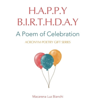 Happy Birthday: A Poem of Celebration by Bianchi, Macarena Luz