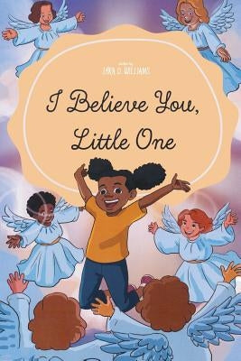 I Believe You, Little One by Williams, Lora D.