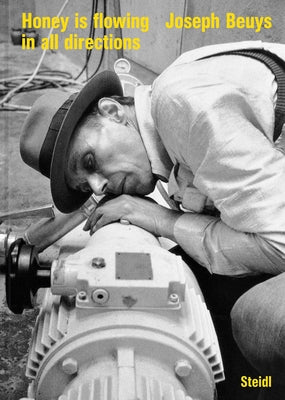 Joseph Beuys: Honey Is Flowing in All Directions by Beuys, Joseph