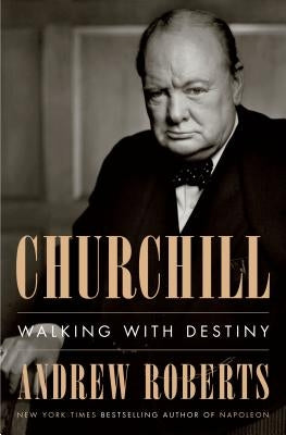 Churchill: Walking with Destiny by Roberts, Andrew