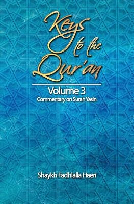 Keys to the Qur'an: Volume 3: Commentary on Surah Yasin by Haeri, Shaykh Fadhlalla