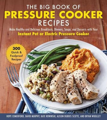The Big Book of Instant Pot Recipes: Make Healthy and Delicious Breakfasts, Dinners, Soups, and Desserts by Comerford, Hope