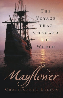 Mayflower: The Voyage That Changed the World by Hilton, Christopher