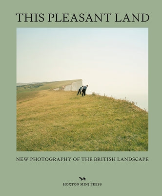 This Pleasant Land: New Photography of the British Landscape by Jana, Rosalind