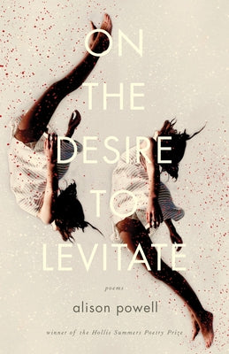 On the Desire to Levitate by Powell, Alison
