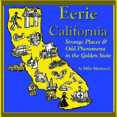 Eerie California: Strange Places and Odd Phenomena in the Golden State by Marinacci, Mike