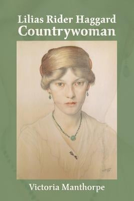 Lilias Rider Haggard: Countrywoman by Manthorpe, Victoria